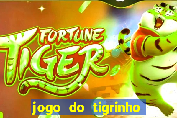 jogo do tigrinho que ganha dinheiro no cadastro